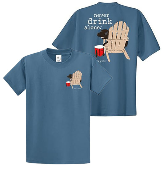 Never Drink Alone - Dog Is Good - T-Shirt