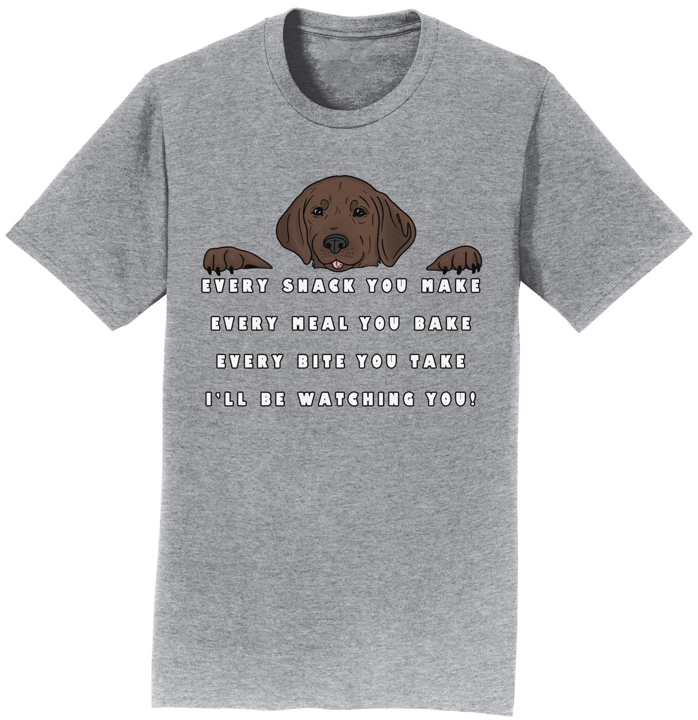 Every Snack You Make - Chocolate Lab - Adult Unisex T-Shirt