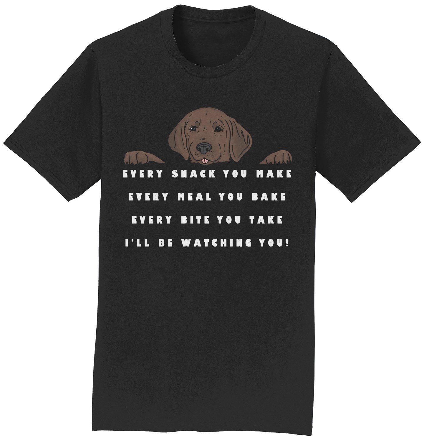 Every Snack You Make - Chocolate Lab - Adult Unisex T-Shirt