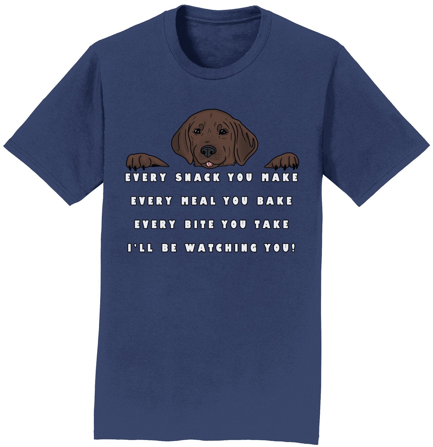 Every Snack You Make - Chocolate Lab - Adult Unisex T-Shirt