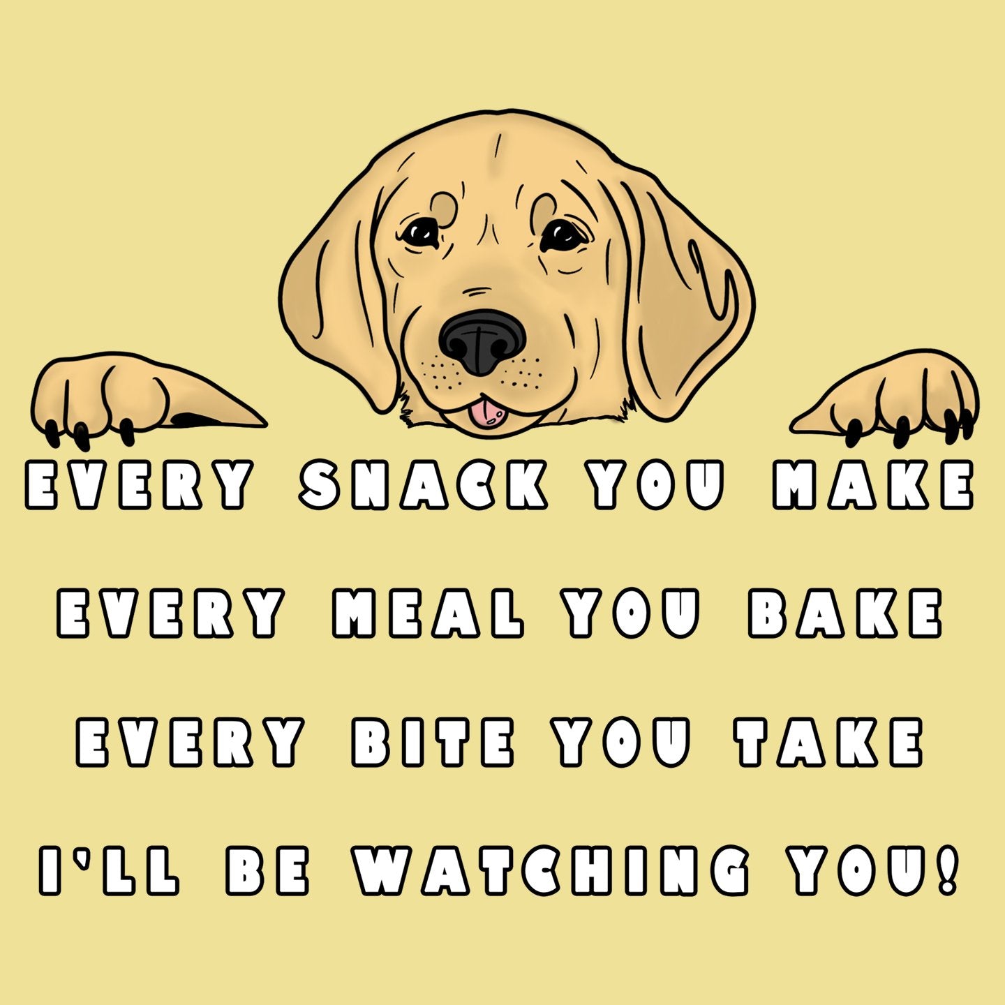 Every Snack You Make - Yellow Lab - Adult Unisex T-Shirt