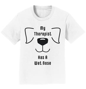 My Therapist Has A Wet Nose - Kids' Unisex T-Shirt
