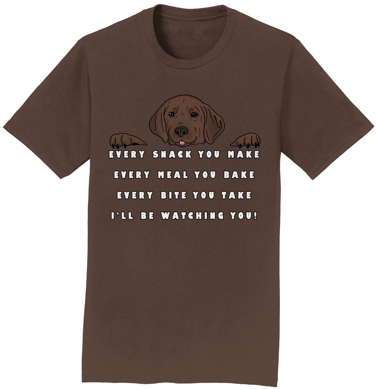Every Snack You Make - Chocolate Lab - Adult Unisex T-Shirt