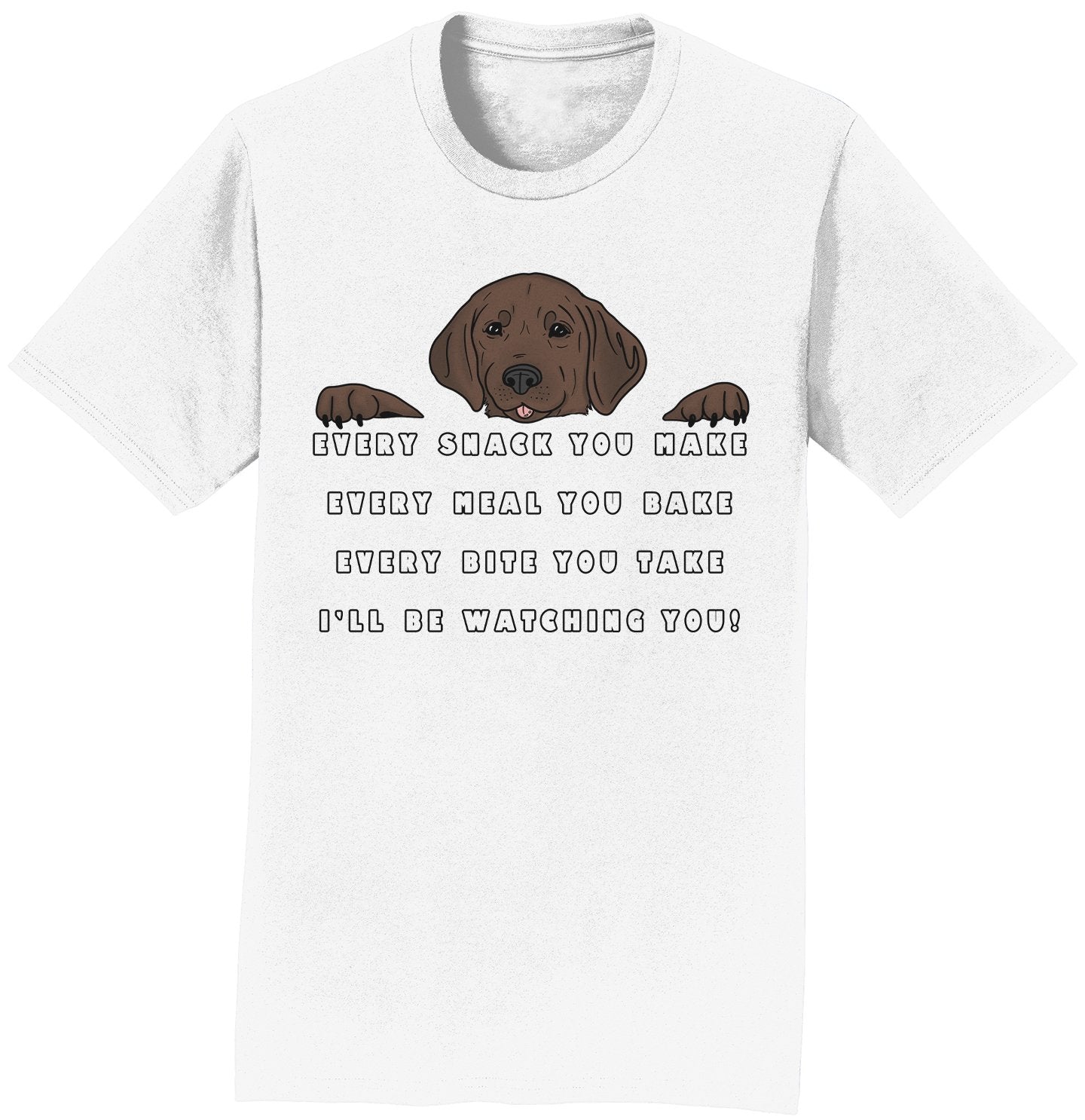 Every Snack You Make - Chocolate Lab - Adult Unisex T-Shirt