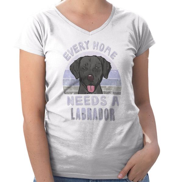 Every Home Needs a Labrador Retriever (Black) - Women's V-Neck T-Shirt